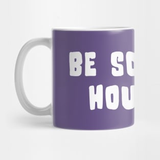 H-Town Wisdom: Be Someone Houston (famous Texas graffiti in white) Mug